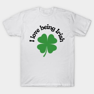 I Love Being Irish T-Shirt